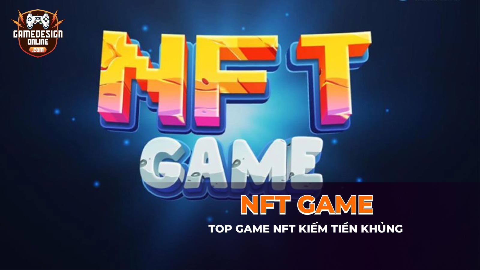 Game NFT là gì? Top game NFT kiếm tiền khủng